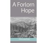 A Forlorn Hope: The True Story of a Doomed Wagon Train