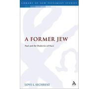 A Former Jew: Paul and the Dialectics of Race (The Library of New Testament Studies)