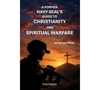 A Former Navy SEAL's Guide to Christianity and Spiritual Warfare