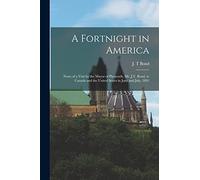 A Fortnight in America [microform]: Notes of a Visit by the Mayor of Plymouth, Mr. J.T. Bond, to Canada and the United States in June and July, 1891