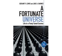 A Fortunate Universe : Life in a Finely Tuned Cosmos