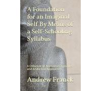 A Foundation for an Imaginal Self By Means of a Self-Schooling Syllabus: A Chronicle of Anemneses, Episodes and Artifacted Approaches