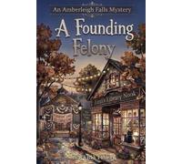 A Founding Felony (Amberleigh Falls Mysteries)