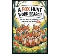 A FOX HUNT WORD SEARCH: 100 One Word Search Puzzles Featuring the Word “FOX” (A One Word Hunt Word Search Book)