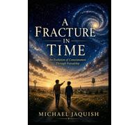 A Fracture In Time: An Evolution of Consciousness Through Friendship