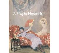 A Fragile Modernism: Whistler and His Impressionist Followers (Paul Mellon Centre for Studies in British Art) (The Association of Human Rights Institutes series)