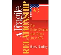 A Fragile Relationship: The United States and China since 1972 (Learning: Theory and Practice)