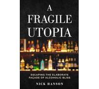 A Fragile Utopia: Escaping the Elaborate Facade of Alcholic Bliss