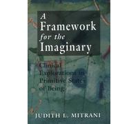 A Framework for the Imaginary: Explorations in Primitive States of Being