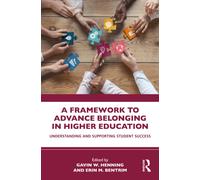 A Framework to Advance Belonging in Higher Education : Understanding and Supporting Student Success
