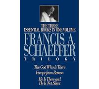 A Francis A. Schaeffer Trilogy: Three Essential Books in One Volume