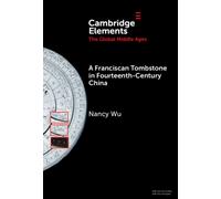 A Franciscan Tombstone in Fourteenth-Century China : A Global History