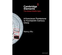 A Franciscan Tombstone in Fourteenth-Century China : A Global History