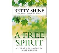 A Free Spirit: Gives You the Right to Make Choices by Shine, Betty (October 4, 2010) Paperback