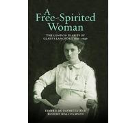 A Free-Spirited Woman: The London Diaries of Gladys Langford, 1936-1940 (London Record Society)