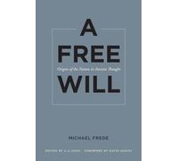 A Free Will: Origins of the Notion in Ancient Thought (Sather Classical Lectures): 68