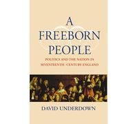 A Freeborn People: Politics and the Nation in Seventeenth-Century England