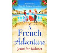 A French Adventure: The gorgeous, escapist romantic read from Jennifer Bohnet