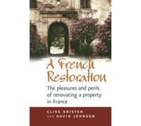 A French Restoration: The pleasures and perils of renovating a property in France