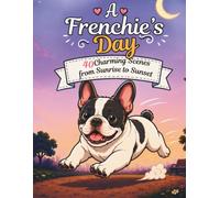 A Frenchie's Day: 40 Charming Scenes from Sunrise to Sunset