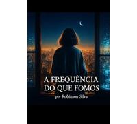 A Frequência Do Que Fomos