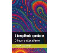 A Frequência que Cura:: O Poder de Ser a Fonte