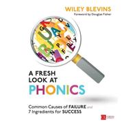 A Fresh Look at Phonics, Grades K-2 : Common Causes of Failure and 7 Ingredients for Success