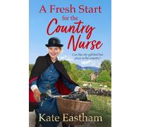 A Fresh Start for the Country Nurse: Be absorbed by the heartwarming 1930s saga series from Kate Eastham (Diary of a Country Nurse)