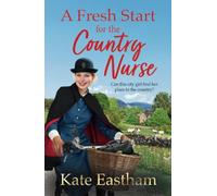 A Fresh Start for the Country Nurse: Start a BRAND NEW heartwarming saga series from Kate Eastham for 2025 (Diary of a Country Nurse)