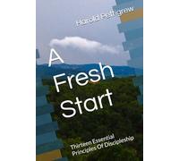 A Fresh Start: Thirteen Essential Principles Of Discipleship