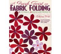 A Fresh Twist on Fabric Folding: 6 Techniques - 20 Quilt and Decor Projects