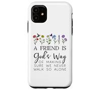 A Friend is Gods Way of Making Sure We Never Walk God Alone Case for iPhone 11