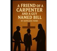 A FRIEND OF A CARPENTER AND A GUY NAMED BILL