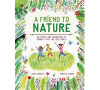 A Friend to Nature: Activities and Inspiration to Connect With the Wild World