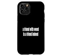 A Friend With Weed Is A Friend Indeed Funny 420 Case for iPhone 11 Pro