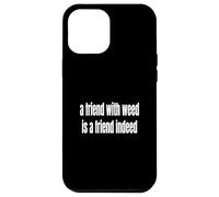 A Friend With Weed Is A Friend Indeed Funny 420 Case for iPhone 12 Pro Max