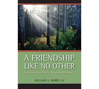 A Friendship Like No Other: Experiencing God's Amazing Embrace: Written by William Barry, 2008 Edition, Publisher: Loyola University Press,U.S. [Paperback]