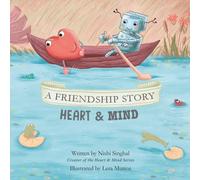 A Friendship Story: Heart & Mind - Balance Your Child's Sparks of Joy & Logical Practicalities (The Heart & Mind)