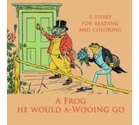 A Frog he would a-Wooing go: A Story for Reading and Coloring