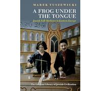 A Frog Under the Tongue : Jewish Folk Medicine in Eastern Europe