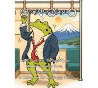 A Frog's Day in Japan: Color Your Way Through Quiet Moments, Funny Faces, and Everyday Magic - A Tribute to the Chōjū-giga Scrolls (Chōjū-giga Modern)