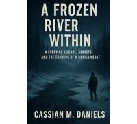 A Frozen River Within: A Story of Silence, Secrets, and the Thawing of a Buried Heart