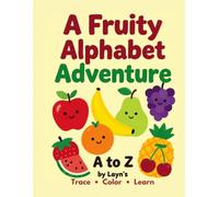 A Fruity Alphabet Adventure: Trace, Color & Learn: A Fun A to Z Fruit Alphabet Book for Preschoolers and Kindergarten Kids