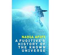 A Fugitive’s History of the Known Universe