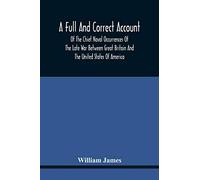A Full And Correct Account Of The Chief Naval Occurrences Of The Late War Between Great Britain And The United States Of America: Preceded By A ... To Which Is Added An Appendix; With Plates