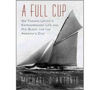 A FULL CUP: SIR THOMAS LIPTON'S EXTRAORDINARY LIFE AND HIS QUEST FOR THE AMERICA'S CUP By D'Antonio, Michael (Author) MP3 CD on 08-Jul-2010