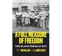 A Full Measure of Freedom : The Black Press at 200