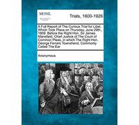 A Full Report of the Curious Trial for Libel, Which Took Place on Thursday, June 29th., 1809. Before the Right Hon. Sir James Mansfield, Chief Justice ... Ferrars Townshend, Commonly Called The...
