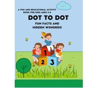 A Fun and Educational Activity Book for Kids Ages 4-8: Learn While You Draw! Includes Dot to Dot Puzzles and Amazing Facts About Animals, Vehicles, Space, and More