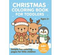 A Fun Christmas Coloring Book For Toddlers Ages 2+. Simple fun coloring pages for little children. 40+ easy pages (Coloring book for toddlers 2+)